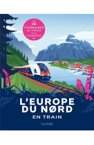 L-europe du nord en train - 16 itineraires de l-ecosse a la scandinavie