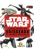 Star wars - l'encyclopédie des star fighters et autres véhicules