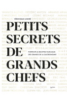 Petits secrets de grands chefs - portraits & recettes familiales des grands de la gast