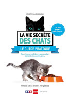 La vie secrete des chats - le guide pratiqu e