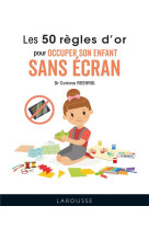 Les 50 regles d-or pour occuper son enfant sans ecran