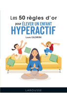 Les 50 regles d-or pour elever un enfant hy peractif