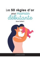 Les 50 regles d-or pour maman debutante