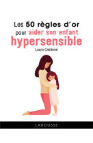 Les 50 regles d-or pour aider son enfant hypersensible