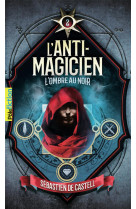 L-anti magicien t02 l-ombre au noir