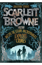 Scarlett et browne t01 recits de leurs incroyables exploits et crimes