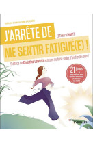 J-arrete de me sentir fatigue(e) ! - 21 jou rs pour renforcer mon systeme immunitaire e