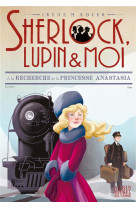 Sherlock, lupin & moi  t14 a la recherche de la princesse anastasia