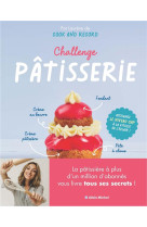 Challenge patisserie - reussissez (enfin !) les incontournables de la patisserie francaise