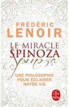 Le miracle spinoza - une philosophie pour e clairer notre vie