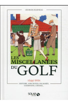 Miscellanées du golf - 1244-2021 histoire, anecdotes, palmarès, champions, curiosa...