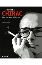 Jacques chirac, une vie pour la france