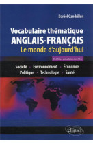 Vocabulaire thematique anglais-francais 3e edition actualisee et enrichie - le monde d-aujourd-hui :