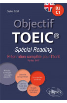 Objectif toeic  special reading - preparation complete pour l-ecrit (parties 5-6-7). conforme au tes