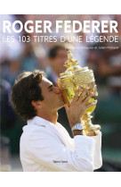 Roger federer, les 103 titres d-une legende