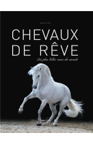 Chevaux de reve. les plus belles races du m onde