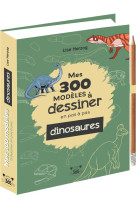 Mes 300 modeles a dessiner en pas a pas - dinosaures