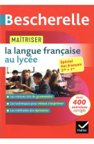 Bescherelle - maîtriser la langue française au lycée (2de, 1re)