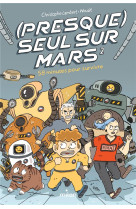 (presque) seul sur mars t02 58 minutes pour survivre