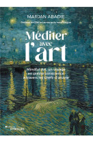 Mediter avec l-art - 20 chefs-d-oeuvre en pleine conscience