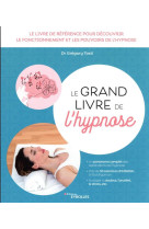 Le grand livre de l-hypnose - decouvrir le fonctionnement et les applications de l-hypnose