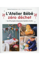 L-atelier bebe zero dechet - + de 30 projet s recup pour bambins ecolo