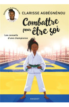 Combattre pour etre soi - les conseils d-une championne