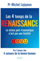 Les 4 temps de la renaissance - le stress p ost-traumatique n-est pas une fatalite