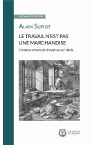 Le travail n-est pas une marchandise. conte nu et sens du travail au x xie siecle