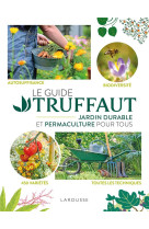 Guide truffaut - jardin durable et permaculture pour tous