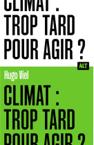 Climat : trop tard pour agir? / collection alt