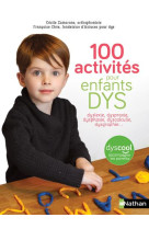 100 activites pour enfants dys : dyslexie, dyspraxie, dysphasie, dyscalculie, dysgraph