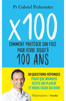 X 100 comment proteger son foie pour vivre jusqu-a 100 ans