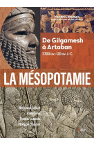 La mesopotamie - de gilgamesh a artaban (3000 av.-120 av. j.-c.)