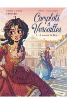 Complots à versailles - tome 1 a la cour du roi