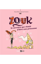 Zouk la sorciere qui revait d-etre une princesse