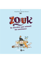 Zouk 13 - la sorciere qui aimait les animaux