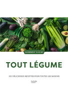 Tout legumes - 100 delicieuses recettes pour cuisiner veggie en toute saison