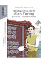 L-incroyable destin d-alan turing, pere de l-informatique