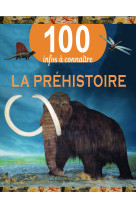 La prehistoire - 100 infos a connaitre