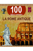 La rome antique - 100 infos a connaitre