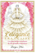 L-elegance francaise les plus belles creati ons de dix grands couturiers