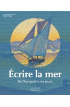 Ecrire la mer - de l-antiquite a nos jours