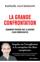 La grande confrontation - comment poutine fait la guerre à nos démocraties