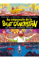 Au crepuscule de la beat generation - le dernier clochard celeste