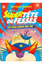 Super tete de fesses est plus super que toi