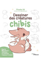 Dessiner des creatures chibis - plus de 60 animaux mythiques et monstres magiques a croquer