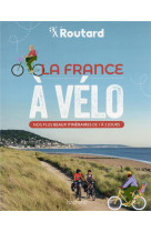 La france a velo - nos plus beaux itineraires