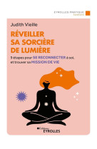 Reveiller sa sorciere de lumiere - 9 etapes pour se reconnecter a soi et trouver sa mission de vie