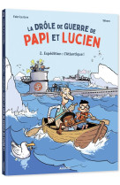 La drole de guerre de papi et lucien t02 expedition : l-atlantique